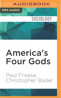 America's Four Gods: What We Say about God and What That Says about Us - Froese, Paul, and Bader, Christopher, and Blumenfeld, Robert (Read by)