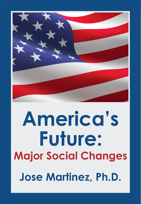 America's Future: Major Social Changes - Martinez, Jose