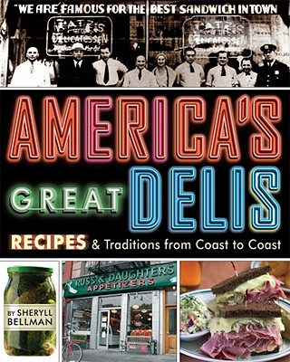 America's Great Delis: Recipes and Traditions from Coast to Coast - Bellman, Sheryll