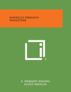 America's Greatest Sonneteer - Sneath, E Hershey, and Mifflin, Lloyd