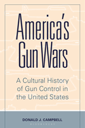 America's Gun Wars: A Cultural History of Gun Control in the United States