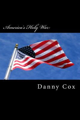 America's Holy War: One Christians View of Islam - Cox, Danny