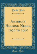 America's Housing Needs, 1970 to 1980 (Classic Reprint)