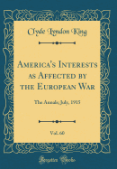 America's Interests as Affected by the European War, Vol. 60: The Annals; July, 1915 (Classic Reprint)