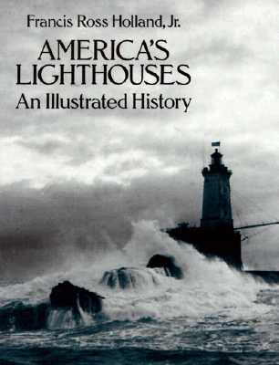 America's Lighthouses: An Illustrated History - Holland, Francis Ross, Jr., and Holland, F Ross