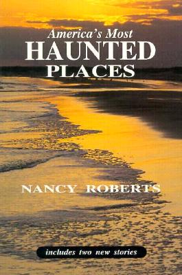 America's Most Haunted Places - Jones, Jim, and Roberts, Nancy, and Roberts, Bruce (Photographer)