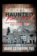 America's Most Haunted Road Trip: Your Travel Guide to America's Most Haunted Sites