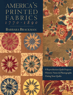 America's Printed Fabrics 1770-1890. - 8 Reproduction Quilt Projects - Historic Notes & Photographs - Dating Your Quilts - Print on Demand Edition