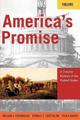 America's Promise: A Concise History of the United States - Rorabaugh, William J, and Critchlow, Donald T, and Baker, Paula