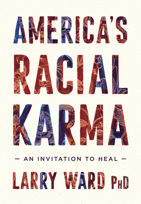 America's Racial Karma: An Invitation to Heal - Ward, Larry