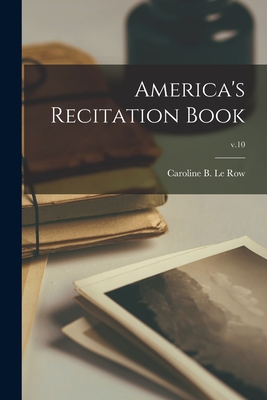 America's Recitation Book; v.10 - Le Row, Caroline B (Caroline Bigelow) (Creator)