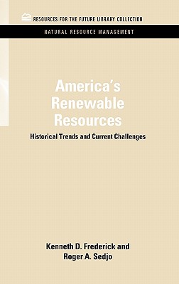 America's Renewable Resources: Historical Trends and Current Challenges - Frederick, Kenneth D., and Sedjo, Roger A.