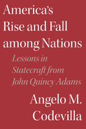 America's Rise and Fall among Nations: Lessons in Statecraft from John Quincy Adams