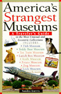 America's Strangest Museums: A Traveler's Guide to the Most Unusual and Eccentric Collections