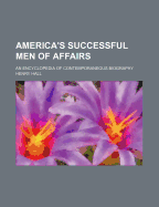 America's Successful Men of Affairs. an Encyclopedia of Contemporaneous Biography