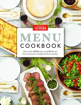 America's Test Kitchen Menu Cookbook: More Than 250 Recipes and 50 Menus That Guarantee Foolproof Entertaining - America's Test Kitchen (Editor)