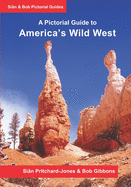America's Wild West: A Pictorial Guide: An illustrated trekking guide to America's National Parks: Zion, Bryce, Capitol Reef, Arches, Canyonlands, Natural Bridges and Grand Canyon
