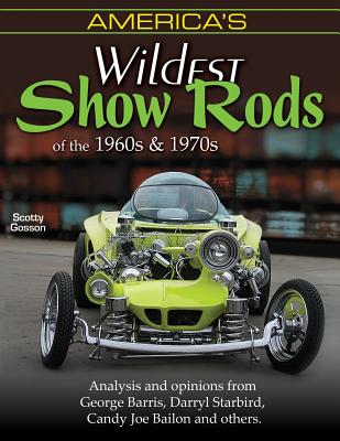 America's Wildest Show Rods,1960s & '70s - Gosson, Scotty