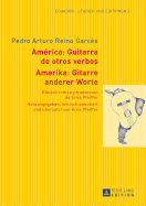 Amerika: Gitarre Anderer Worte- Amrica: Guitarra de Otros Verbos: Herausgegeben, Kritisch Annotiert Und Uebersetzt Von Erna Pfeiffer- Edicin Crtica Y Traduccin de Erna Pfeiffer- Mit Einer Einleitung Von Germn Calvache Alarcn Und Illustrationen...