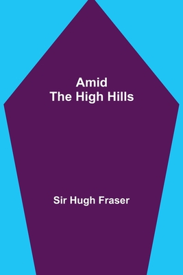 Amid the High Hills - Hugh Fraser, Sir