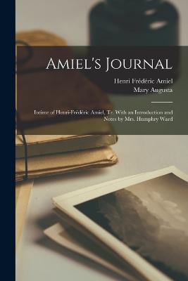 Amiel's Journal; Intime of Henri-Frdric Amiel, tr. With an Introduction and Notes by Mrs. Humphry Ward - Amiel, Henri Frdric, and Ward, Mary Augusta 1851-1920