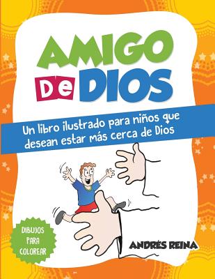 Amigo de Dios: Un Libro Ilustrado Para Ninos Que Desean Estar Mas Cerca de Dios - Reina, Andres