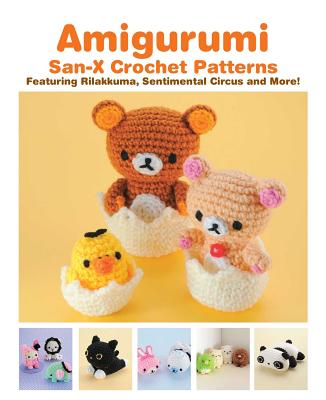 Amigurumi: San-X Crochet Patterns: Featuring Rilakkuma, Sentimental Circus and More! - San-X (Creator), and Teranishi, Eriko