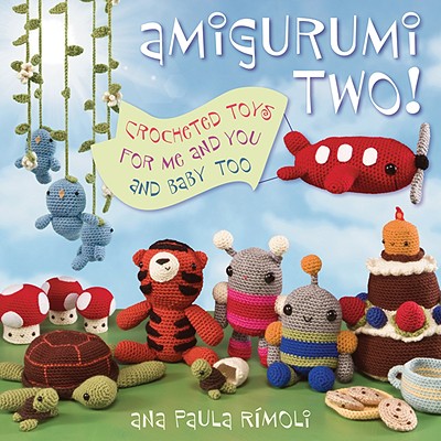 Amigurumi Two!: Crocheted Toys for Me and You and Baby Too - Rimoli, Ana Paula
