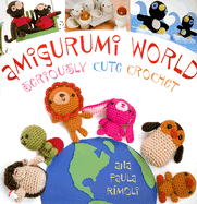 Amigurumi World: Seriously Cute Crochet