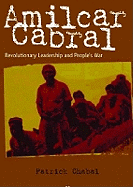 Amilcar Cabral: Revolutionary Leadership and People's War