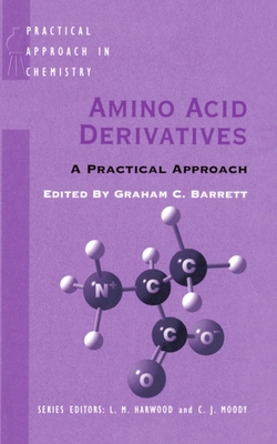 Amino Acid Derivatives: A Practical Approach - Barrett, Graham C (Editor)