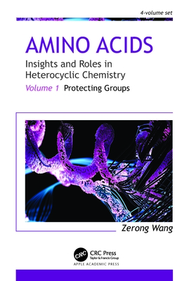 Amino Acids: Insights and Roles in Heterocyclic Chemistry: Volume 1: Protecting Groups - Wang, Zerong