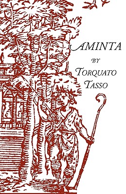 Aminta: A Pastoral Play - Tasso, Torquato, and Jernigan, Charles (Translated by), and Marchegiani Jones, Irene (Translated by)