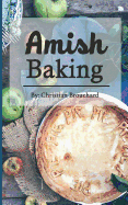 Amish Baking: 51 of The Best Amish Baking Recipes: Created by Expert Chef Who Lived Among The Amish (Amish Cooking, Amish Food, Amish Bread Recipes, Amish Bread, Amish Baking)