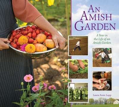 Amish Garden: A Year in the Life of an Amish Garden - Lapp, Laura Anne