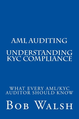 AML Auditing - Understanding KYC Compliance - Walsh, Bob
