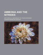 Ammonia and the Nitrides; With Special Reference to Their Synthesis