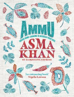 Ammu: TIMES BOOK OF THE YEAR 2022 Indian Homecooking to Nourish Your Soul - Khan, Asma