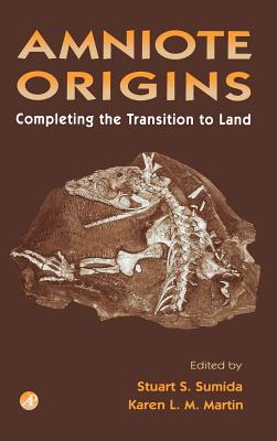 Amniote Origins: Completing the Transition to Land - Sumida, Stuart (Editor), and Martin, Karen L M (Editor)