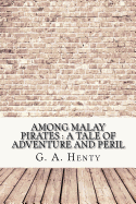 Among Malay Pirates: A Tale of Adventure and Peril