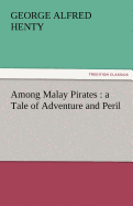 Among Malay Pirates: A Tale of Adventure and Peril