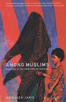 Among Muslims: Meetings at the frontiers of Pakistan - Jamie, Kathleen