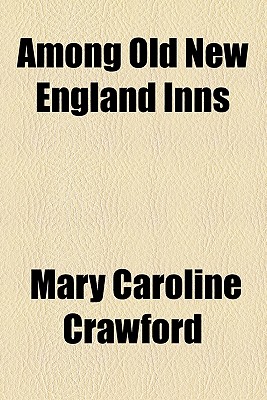 Among Old New England Inns - Crawford, Mary Caroline