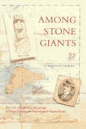 Among Stone Giants: The Life of Katherine Routledge and Her Remarkable Expedition to Easter Island