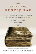 Among the Gently Mad: Strategies and Perspectives for the Book Hunter in the 21st Century