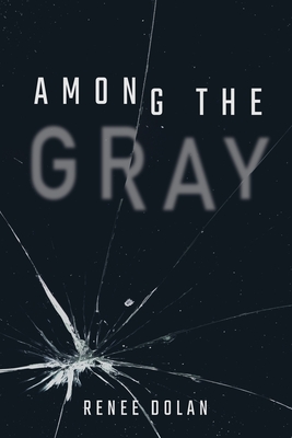 Among the Gray - Dolan, Renee, and Smith, Nicole Elizabeth (Cover design by)