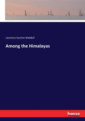 Among the Himalayas - Waddell, Laurence Austine
