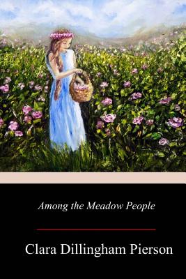 Among the Meadow People - Pierson, Clara Dillingham