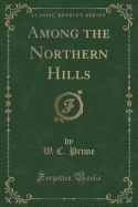 Among the Northern Hills (Classic Reprint)