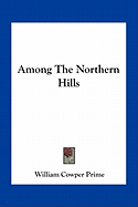 Among The Northern Hills - Prime, William Cowper